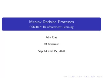 Markov Decision Processes  CS60077: Reinforcement Learning  Abir Das  IIT Kharagpur  Sep 14 and 15,
