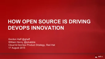 HOW OPEN SOURCE IS DRIVING  DEVOPS INNOVATION  Gordon Haff @ghaff  William Henry @ipbabble  Cloud