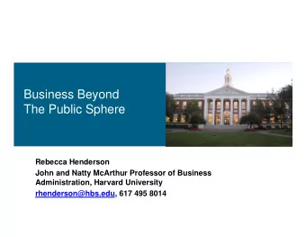 Business Beyond  The Public Sphere  Rebecca Henderson  John and Natty McArthur Professor of