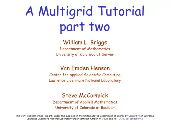 A Multigrid Tutorial  part two  William L. Briggs  Department of Mathematics  University of