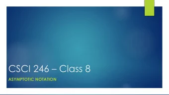 CSCI 246  Class 8  ASYMPTOTIC NOTATION  Quiz Questions  Lecture 14:  What is the Big- O