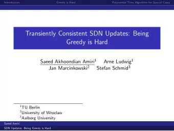 Transiently Consistent SDN Updates: Being  Greedy is Hard Saeed Akhoondian Amiri 1 Arne Ludwig 1