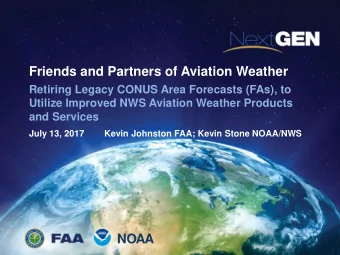 Friends and Partners of Aviation Weather  Retiring Legacy CONUS Area Forecasts (FAs), to  Utilize