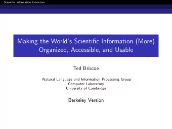 Making the Worlds Scientific Information (More)  Organized, Accessible, and Usable  Ted Briscoe