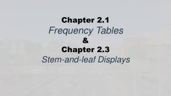 Frequency Tables  &amp;  Chapter 2.3  Stem-and-leaf Displays  Learning Objectives  At the end of