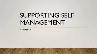 SUPPORTING SELF  MANAGEMENT  RUTH AIRD 2016  DEFINITION  a concept where the person takes