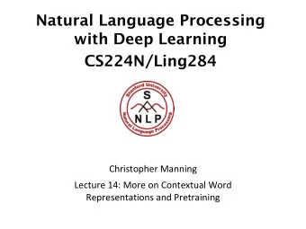 Natural Language Processing  with Deep Learning  CS224N/Ling284  Christopher Manning  Lecture 14: