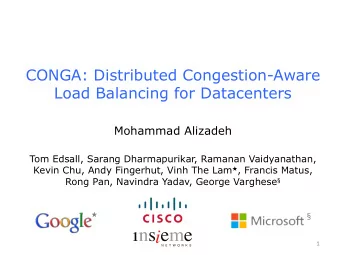 CONGA: Distributed Congestion-Aware  Load Balancing for Datacenters  Mohammad Alizadeh  Tom Edsall,