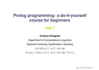 Prolog programming: a do-it-yourself  course for beginners  Day 1  Kristina Striegnitz  Department