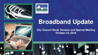 Broadband Update  City Council Study Session and Special Meeting  October 23, 2018  1  Attachment 5