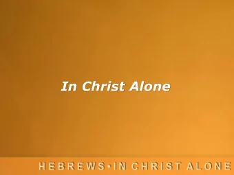 In Christ Alone  Who Is Jesus, Exactly?  Hebrews 1:1-14  Who Jesus Is...  He is God in the flesh,