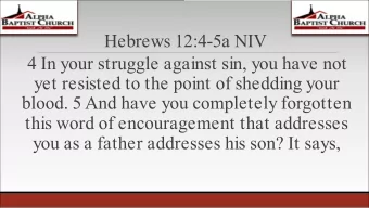 Hebrews 12:4-5a NIV  4 In your struggle against sin, you have not  yet resisted to the point of