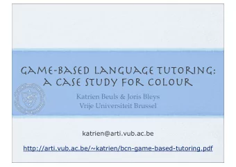 Game-based Language Tutoring:  a case study for colour  Katrien Beuls &amp; Joris Bleys  Vrije