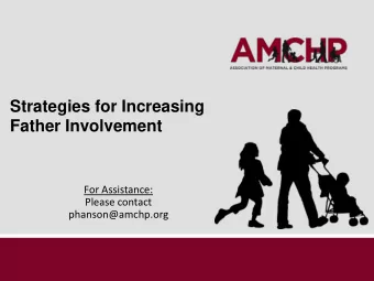 Strategies for Increasing Father Involvement  For Assistance:  Please contact phanson@amchp.org