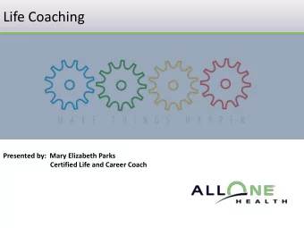 Life Coaching  Presented by:  Mary Elizabeth Parks  Certified Life and Career Coach  Revitalizing