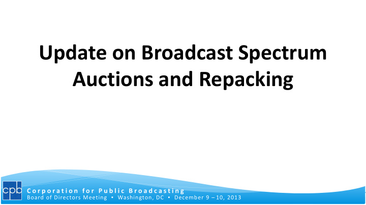 update on broadcast spectrum auctions and repacking