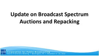 Update on Broadcast Spectrum  Auctions and Repacking  Corporation  C o r p o r a t i o n  f o r  P