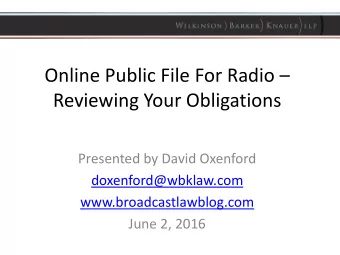Online Public File For Radio   Reviewing Your Obligations  Presented by David Oxenford