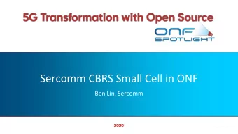 Sercomm CBRS Small Cell in ONF  Ben Lin, Sercomm  2020  Sercomm in ONF Projects  Sercomm provided