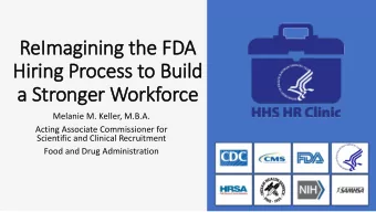 ReImagining the FD  FDA  Hiring P  Proc  ocess t  to  o Bui  uild  a Stronger W  Wor  orkfor  orce