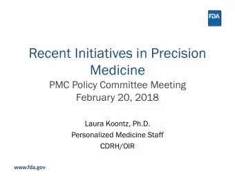 Recent Initiatives in Precision  Medicine  PMC Policy Committee Meeting  February 20, 2018  Laura