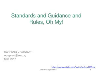 Standards and Guidance and  Rules, Oh My!  WARREN B CRAYCROFT  wcraycroft@ieee.org  Sept  2017