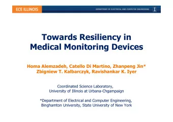 Towards Resiliency in  Medical Monitoring Devices  Homa Alemzadeh, Catello Di Martino, Zhanpeng