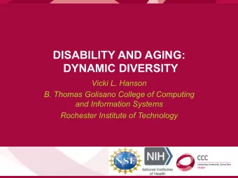 DISABILITY AND AGING:  DYNAMIC DIVERSITY  Vicki L. Hanson  B. Thomas Golisano College of Computing