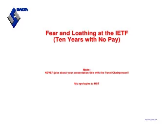 Fear and Loathing at the IETF  Fear and Loathing at the IETF  (Ten Years with No Pay)  (Ten Years