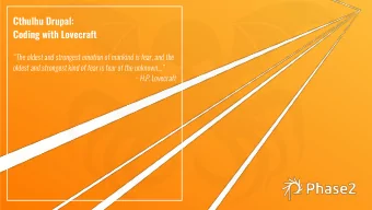 Cthulhu Drupal:  Coding with Lovecraft  The oldest and strongest emotion of mankind is fear, and