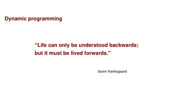 but it must be lived forwards.&quot;  Soren Kierkegaard  Dynamic programming  An interesting