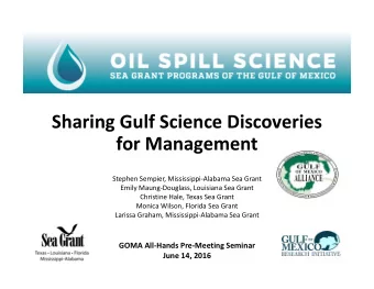 Sharing Gulf Science Discoveries for Management Stephen Sempier, Mississippi  Alabama Sea Grant