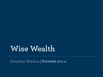 Wise Wealth  Everyday Wisdom | Proverbs 10:1-4  For where your treasure is, there your heart will