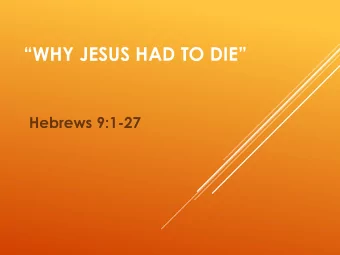 WHY JESUS HAD TO DIE  Hebrews 9:1-27  For that old system deals only with  food and drink