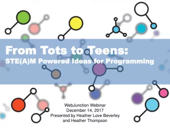 From T  om Tots to  ots to Teens:  eens:  STE(A)M  STE(A)M Power  ered  ed Idea  Ideas  s for  or