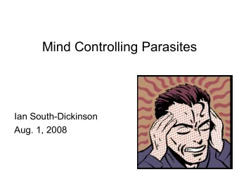 Mind Controlling Parasites  Ian South-Dickinson  Aug. 1, 2008  What?  Lifecycle  Dicrocoelium