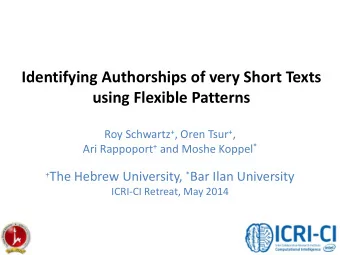 Identifying Authorships of very Short Texts  using Flexible Patterns Roy Schwartz + , Oren Tsur + ,