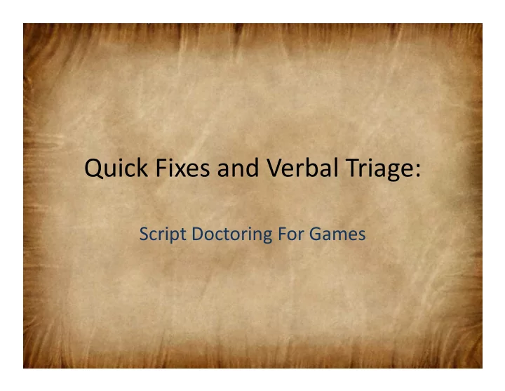 quick fixes and verbal triage