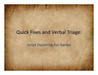 Quick Fixes and Verbal Triage:  Script Doctoring For Games  Who Am I And Why Am I Telling You