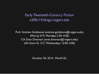 Early Twentieth-Century Fiction  e20fic14.blogs.rutgers.edu  Prof. Andrew Goldstone