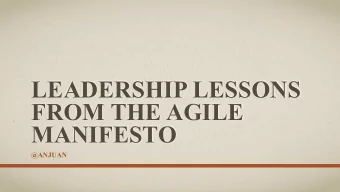 LEADERSHIP LESSONS  FROM THE AGILE  MANIFESTO  @ANJUAN  A hero ventures forth from  the world of