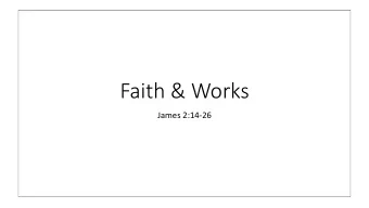 Faith &amp; Works  James 2:14-26  Opening Question:  What good is it, my brothers and