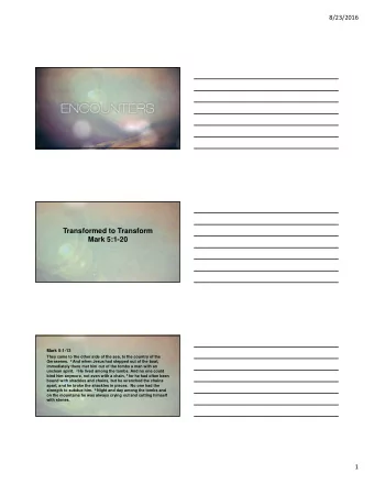 Transformed to Transform  Mark 5:1-20  Mark 5:1-13  They came to the other side of the sea, to the