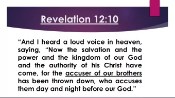 Revelation 12:10 And I heard a loud voice in heaven, saying, Now the salvation and the  power