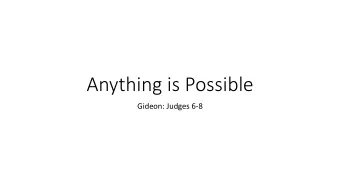 Anything is Possible  Gideon: Judges 6-8  Midianite Destruction  The Israelites did evil in the