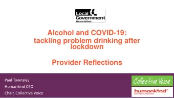 Alcohol and COVID-19:  tackling problem drinking after  lockdown  Provider Reflections  Paul