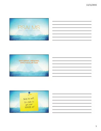 11/11/2015  OUR GREAT, AMAZING,  SPECTACULAR GOD  1  11/11/2015 Psalm 103:1-2, NIV  Praise the