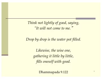 Think not lightly of good, saying,  &quot;It will not come to me.     Drop by drop is