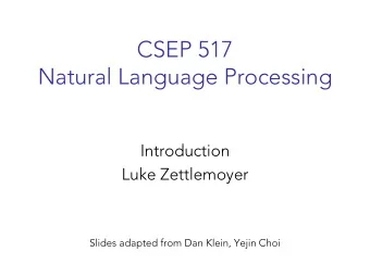 CSEP 517  Natural Language Processing  Introduction  Luke Zettlemoyer  Slides adapted from Dan