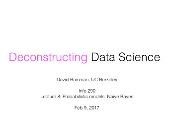 Deconstructing Data Science David Bamman, UC Berkeley  Info 290   Lecture 8: Probabilistic